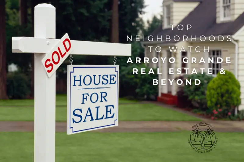 Top Neighborhoods to Watch: Arroyo Grande Real Estate and Beyond